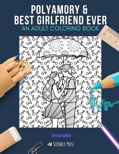 Polyamory & Best Girlfriend Ever: AN ADULT COLORING BOOK: An Awesome Coloring Book For Adults