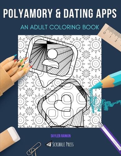 Polyamory & Dating Apps: AN ADULT COLORING BOOK: An Awesome Coloring Book For Adults