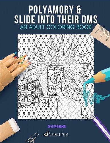 Polyamory & Slide Into Their Dms: AN ADULT COLORING BOOK: An Awesome Coloring Book For Adults