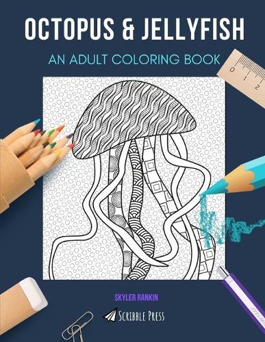 Octopus & Jellyfish: AN ADULT COLORING BOOK: An Awesome Coloring Book For Adults