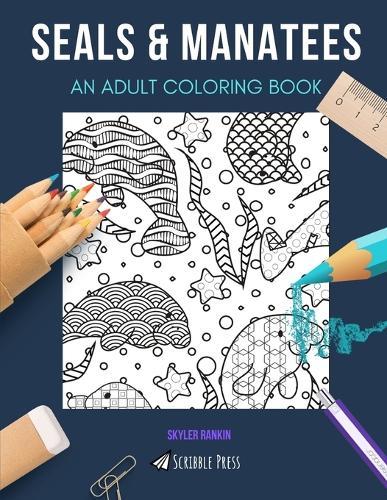Seals & Manatees: AN ADULT COLORING BOOK: An Awesome Coloring Book For Adults