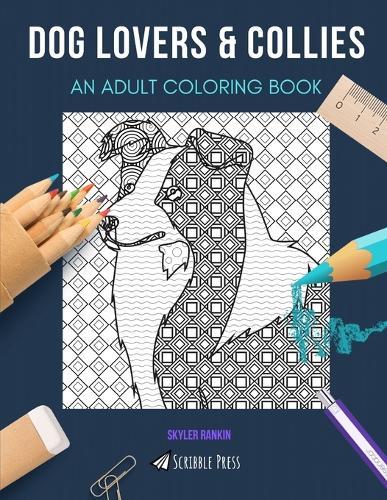 Dog Lovers & Collies: AN ADULT COLORING BOOK: An Awesome Coloring Book For Adults