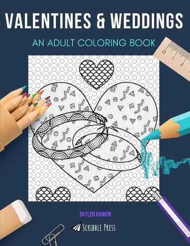 Valentines & Weddings: AN ADULT COLORING BOOK: An Awesome Coloring Book For Adults
