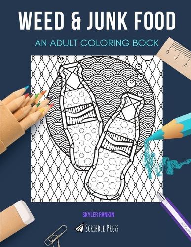 Weed & Junk Food: AN ADULT COLORING BOOK: An Awesome Coloring Book For Adults
