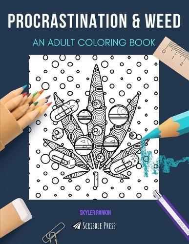 Procrastination & Weed: AN ADULT COLORING BOOK: An Awesome Coloring Book For Adults