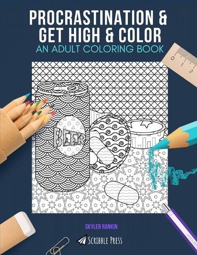 Procrastination & Get High & Color: AN ADULT COLORING BOOK: An Awesome Coloring Book For Adults