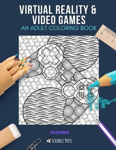 Virtual Reality & Video Games: AN ADULT COLORING BOOK: An Awesome Coloring Book For Adults