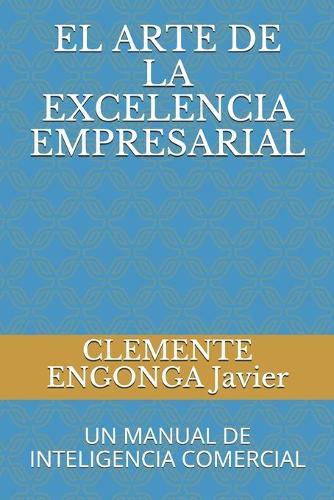 El Arte de la Excelencia Empresarial: Un Manual de Inteligencia Comercial
