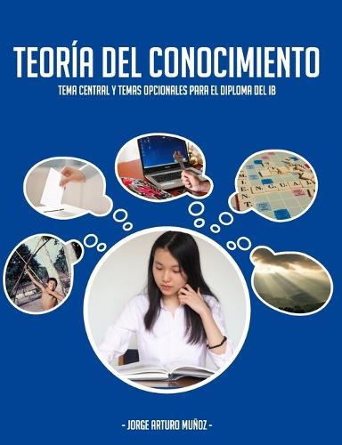 Teoría del Conocimiento: Tema central y temas opcionales para el Diploma del IB