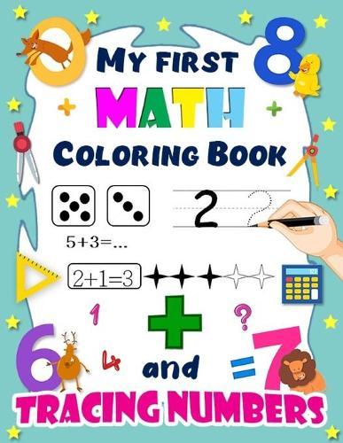 My first math coloring book and tracing numbers: preschool math workbook for toddlers ages 2-4 beginner math; addition year 1 worksheets;math for kindergarten basic workbook