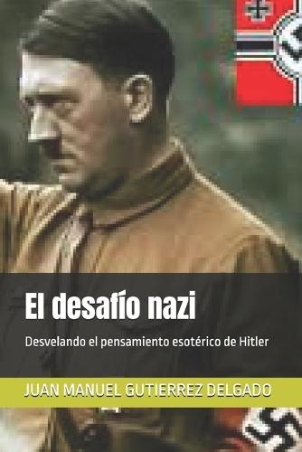 El desafío nazi: Desvelando el pensamiento esotérico de Hitler