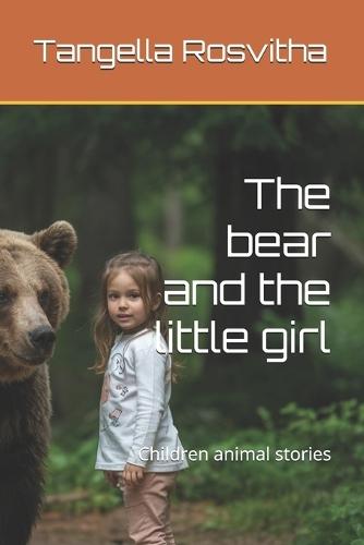 The bear and the little girl: Children animal stories
