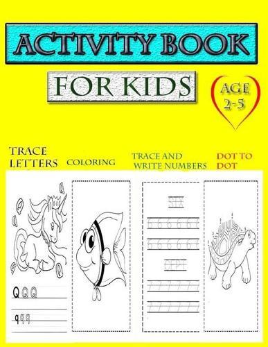 Activity Book for kids age 2-5: Trace Letters, coloring, Trace and write numbers, dot to dot: Tracing Workbook for Preschoolers letter number, coloring book.../Handwriting Practice Paper/ Connect The Dots Book/ABC print handwriting book/