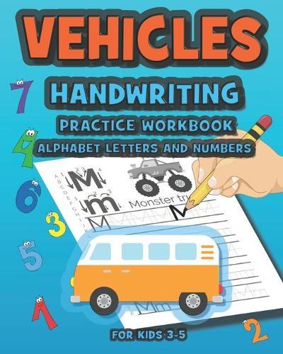 Vehicles Handwriting Practice Workbook Alphabet Letters and Numbers for Kids 3-5: Tracing Book for Preschoolers