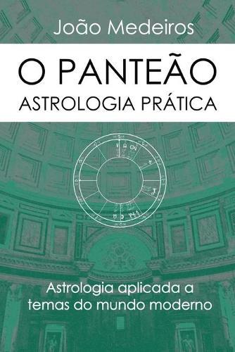 O Panteao- Astrologia Pratica: Astrologia aplicada a temas do mundo moderno