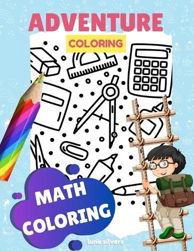 Math Coloring: ADVENTURE COLORING: A Math Coloring Book For Kids