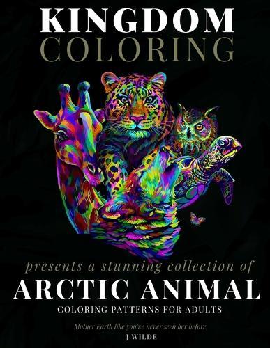 A Collection of Arctic Animal Coloring Patterns for Adults: An Adult Coloring Book: Perfect for Mindfulness During Self Isolation & Social Distancing