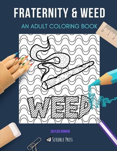 Fraternity & Weed: AN ADULT COLORING BOOK: An Awesome Coloring Book For Adults