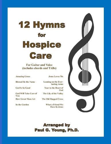 12 Hymns for Hospice Care: For Guitar and Voice (includes chords and TABs)