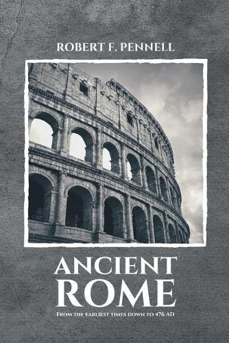 Ancient Rome: From the earliest times down to 476 AD