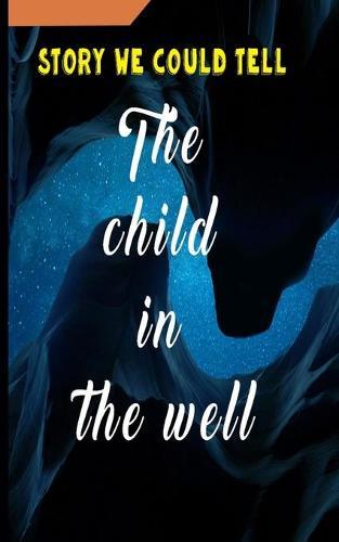 story we could tell: The child in the well