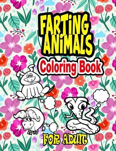 Farting Animals Coloring Book for adult: Farting Animal coloring book for adult, farting dogs, farting cats, farting horses, farting bear, farting unicorn, farting dinosaurs, farting wolffarting sloth, farting sheep