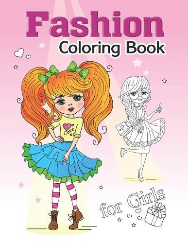 Fashion Coloring Book For Girls: Beauty & Fashion Coloring Book For Girls With Gorgeous Cute Girls, Fun Fashion Ideas And Fresh Styles