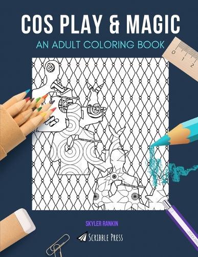 Cos Play & Magic: AN ADULT COLORING BOOK: An Awesome Coloring Book For Adults
