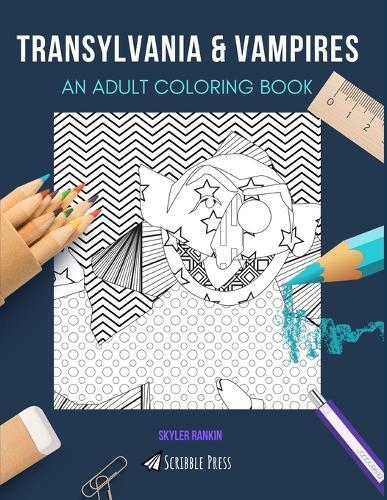 Transylvania & Vampires: AN ADULT COLORING BOOK: An Awesome Coloring Book For Adults