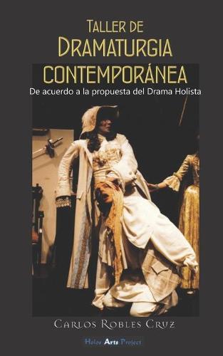 Taller de Dramaturgia Contemporanea: De acuerdo a la propuesta del Drama Holista
