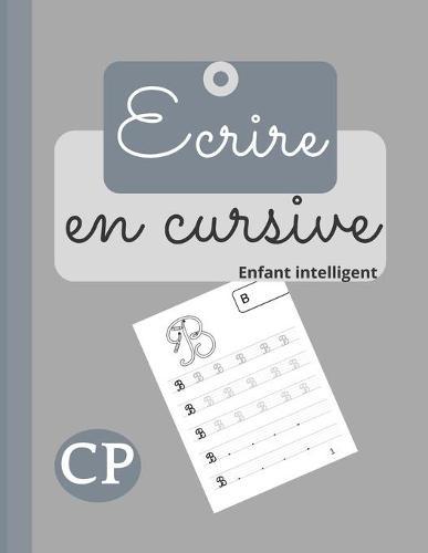 Ecrire en cursive: Cahier d'écriture cursive pour les enfants. Apprendre à écrire les lettres de l'alphabet majuscule et minuscule en cursive.