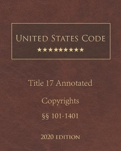 United States Code Annotated Title 17 Copyrights 2020 Edition 101 - 1401