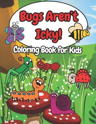 Bugs Aren't Icky A Coloring Book for Kids
