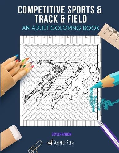 Competitive Sports & Track & Field: AN ADULT COLORING BOOK: An Awesome Coloring Book For Adults