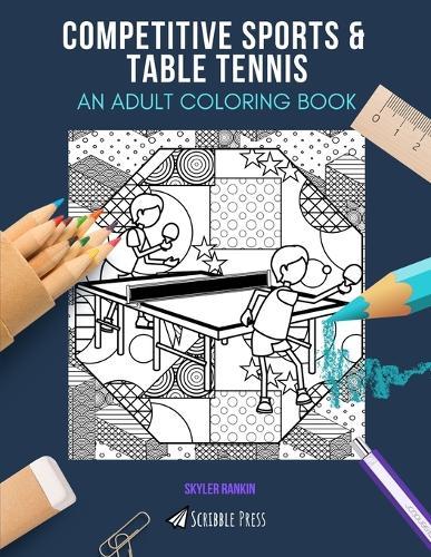 Competitive Sports & Table Tennis: AN ADULT COLORING BOOK: An Awesome Coloring Book For Adults