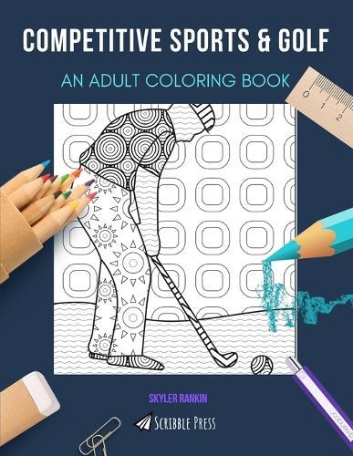 Competitive Sports & Golf: AN ADULT COLORING BOOK: An Awesome Coloring Book For Adults
