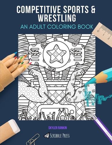 Competitive Sports & Wrestling: AN ADULT COLORING BOOK: An Awesome Coloring Book For Adults