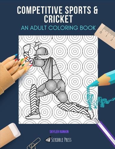 Competitive Sports & Cricket: AN ADULT COLORING BOOK: An Awesome Coloring Book For Adults