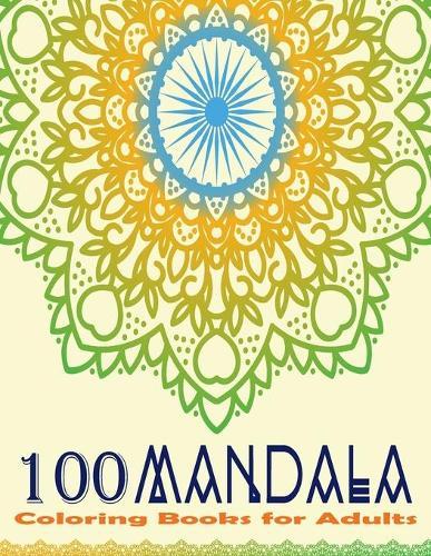 100 Mandala Coloring Books for Adults: The Ultimate Mandala Coloring Book for Meditation, Stress Relief and Relaxation