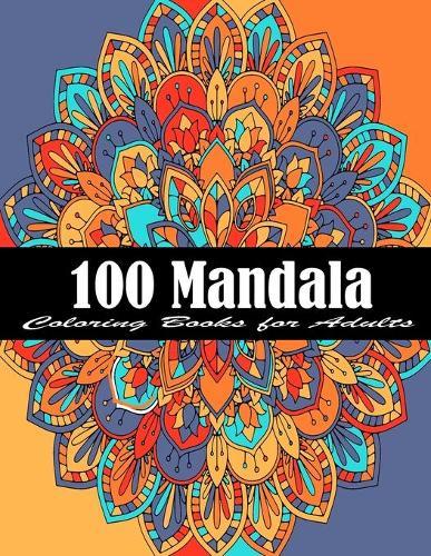 100 Mandala Coloring Books for Adults: The Ultimate Mandala Coloring Book for Meditation, Stress Relief and Relaxation