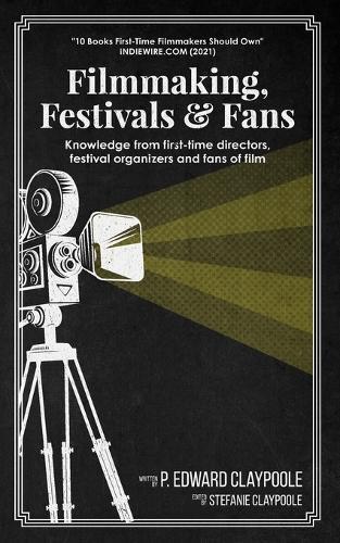 Filmmaking, Festivals & Fans: Knowledge from First-Time Directors, Festival Organizers and Fans of Film