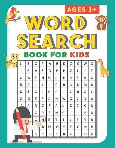 Word Search Book for Kids Ages 3+: Word Search Puzzles for Kids Ages 3-5, Activities Workbook age 3, 4, 5, year-olds - Fun and Educational Word Search Puzzles for Kindergarten and Kids Ages 3-5 - 72 pages - (Word Search Puzzle Books)