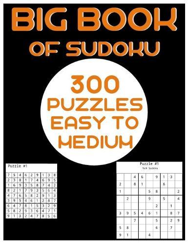 Big Book Of Sudoku 300 Puzzles Easy To Medium: Over 250 Pages 6x6 Puzzles & Solutions, Easy To Medium Puzzles For Kids And Adults