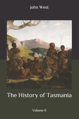 The History of Tasmania: Volume II