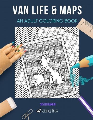 Van Life & Maps: AN ADULT COLORING BOOK: An Awesome Coloring Book For Adults