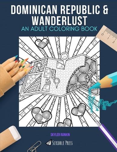 Dominican Republic & Wanderlust: AN ADULT COLORING BOOK: An Awesome Coloring Book For Adults