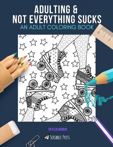 Adulting & Not Everything Sucks: AN ADULT COLORING BOOK: An Awesome Coloring Book For Adults