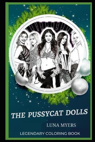 The Pussycat Dolls Legendary Coloring Book: Relax and Unwind Your Emotions with our Inspirational and Affirmative Designs