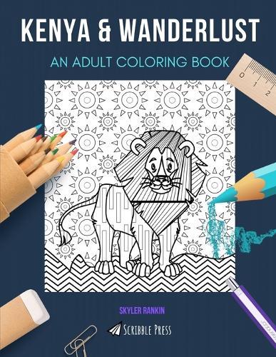 Kenya & Wanderlust: AN ADULT COLORING BOOK: An Awesome Coloring Book For Adults