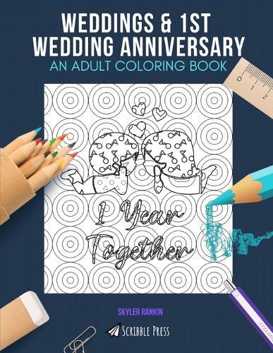 Weddings & 1st Wedding Anniversary: AN ADULT COLORING BOOK: An Awesome Coloring Book For Adults
